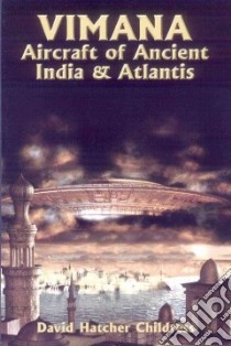 Vimana Aircraft of Ancient India and Atlantis libro in lingua di Childress David Hatcher, Sanderson Ivan T. (INT)