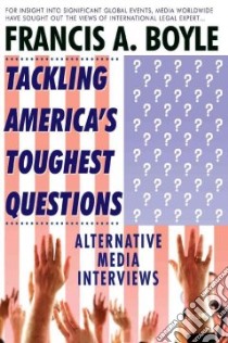 Tackling America's Toughest Questions libro in lingua di Boyle Francis A.