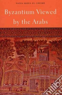 Byzantium Viewed by the Arabs libro in lingua di El-Cheikh Nadia Maria