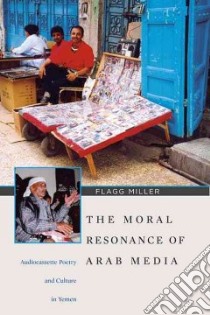 The Moral Resonance of Arab Media libro in lingua di Miller Flagg