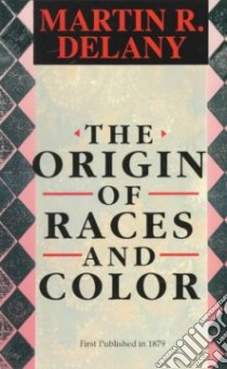 Origin of Races and Color libro in lingua di Delany Martin R.