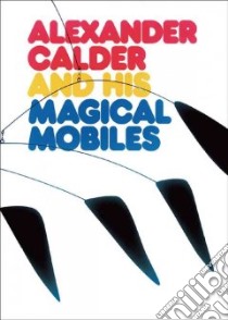 Alexander Calder and His Magic Mobiles libro in lingua di Lipman Jean, Aspinwall Margaret