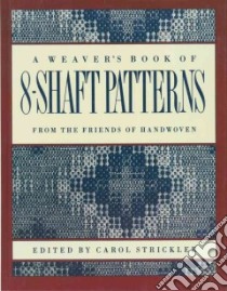A Weaver's Book of 8-Shaft Patterns libro in lingua di Strickler Carol (EDT)