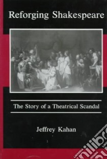 Reforging Shakespeare libro in lingua di Kahan Jeffrey