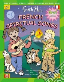 Teach Me French Spiritual Songs / Chants Religieux libro in lingua di Mahoney Judy, Mahoney Anne
