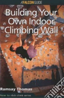 Building Your Own Indoor Climbing Wall libro in lingua di Thomas Ramsay