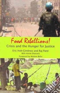 Food Rebellions! libro in lingua di Holt-gimenez Eric (EDT), Patel Raj (EDT), Shattuck Annie (CON), Bello Walden (FRW)