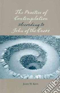 Practice of Contemplation According to John of the Cross libro in lingua di Kinn James R.