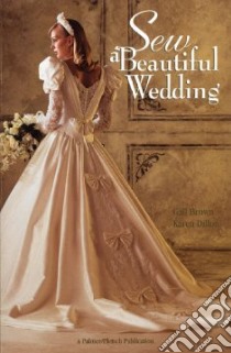 Sew a Beautiful Wedding libro in lingua di Brown Gail, Dillon Karen