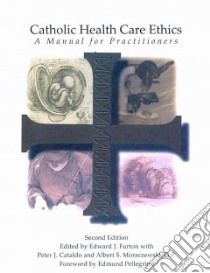 Catholic Health Care Ethics libro in lingua di Furton Edward J. (EDT), Cataldo Peter J. (EDT), Moraczewski Albert S. (EDT), Pellegrino Edmund D. (FRW)