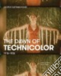 The Dawn of Technicolor, 1915-1935 libro in lingua di Layton James, Pierce David, Usai Paolo Cherchi (EDT), Surowiec Catherine A. (EDT)