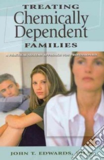 Treating Chemically Dependent Families libro in lingua di Edwards John T.