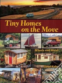 Tiny Homes on the Move libro in lingua di Kahn Lloyd