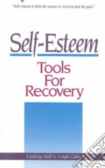 Self-Esteem Tools for Recovery libro in lingua di Hall Lindsey, Cohn Leigh