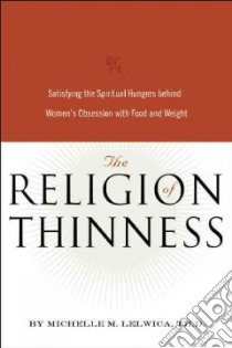 The Religion of Thinness libro in lingua di Lelwica Michelle M.