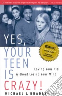 Yes, Your Teen Is Crazy! libro in lingua di Bradley Michael J.