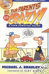 Yes, Your Parents Are Crazy! libro in lingua di Bradley Michael J., Glasbergen Randy (ILT), Aiken Clay (FRW)