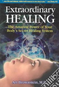 Extraordinary Healing libro in lingua di Brownstein Arthur H. M.D.