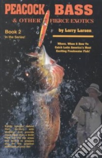 Peacock Bass & Other Fierce Exotics libro in lingua di Larsen Larry