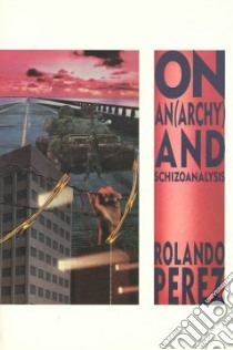 On Anarchy and Schizoanalysis libro in lingua di Perez Rolando