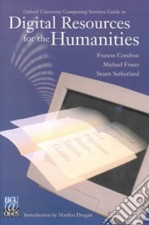 Oxford University Computing Services Guide to Digital Resources for the Humanities libro in lingua di Condron Frances, Fraser Michael, Sutherland Stuart, Deegan Marilyn (INT)