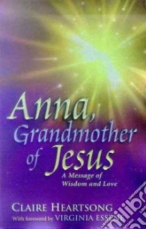 Anna, Grandmother of Jesus libro in lingua di Heartsong Claire, Essene Virginia (FRW)