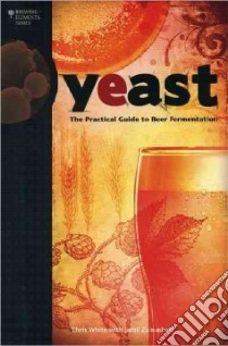 Yeast libro in lingua di White Chris, Zainasheff Jamil