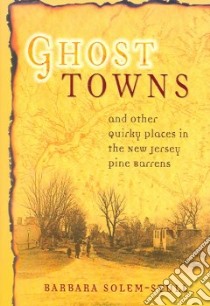 Ghost Towns And Other Quirky Places in the New Jersey Pine Barrens libro in lingua di Solem-Stull Barbara