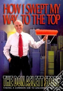 How I Swept My Way to the Top libro in lingua di Aslett Don