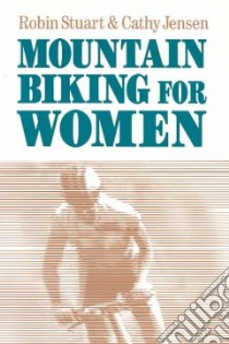 Mountain Biking for Women libro in lingua di Stuart Robin, Jensen Cathy