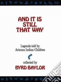 And It Is Still That Way libro in lingua di Baylor Byrd (EDT)