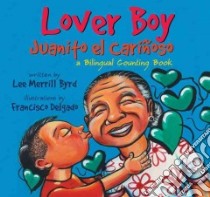 Lover Boy/ Juanito El Carinoso libro in lingua di Byrd Lee Merrill, Delgado Francisco (ILT)
