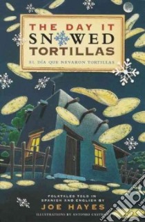 The Day It Snowed Tortillas / El Dia Que Nevo Tortillas libro in lingua di Hayes Joe, Castro Lopez Antonio (ILT)