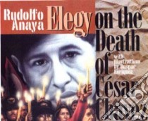 Elegy on the Death of Cesar Chavez libro in lingua di Anaya Rudolfo A., Enriquez Gaspar (ILT)