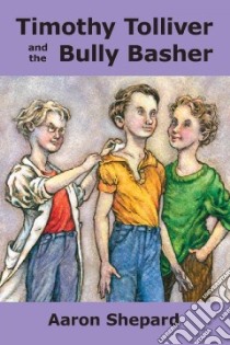 Timothy Tolliver and the Bully Basher libro in lingua di Aaron Shepard