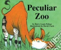 Peculiar Zoo libro in lingua di Polisar Barry Louis, Clark David (ILT)