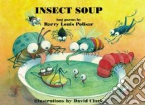 Insect Soup libro in lingua di Polisar Barry Louis, Clark David (ILT)