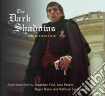 The Dark Shadows Companion (CD Audiobook) libro in lingua di Frid Jonathan (NRT), Parker Lara (NRT), Davis Roger (NRT), Scott Kathryn Leigh (NRT)