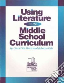 Using Literature in the Middle School Curriculum libro in lingua di Hurst Carol Otis, Otis Rebecca