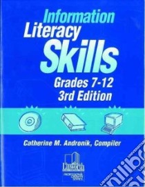 Information Literacy Skills, Grades 7-12 libro in lingua di Andronik Catherine M. (EDT)