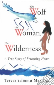 The Wolf, the Woman, the Wilderness libro in lingua di Martino Teresa Tsimmu