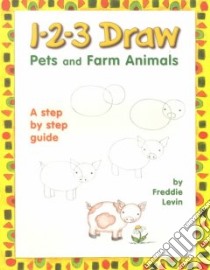 1-2-3 Draw Pets and Farm Animals libro in lingua di Levin Freddie