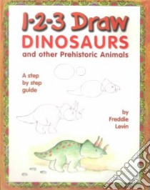 1-2-3 Draw Dinosaurs and Other Prehistoric Animals libro in lingua di Levin Freddie