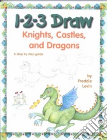 1-2-3 Draw Knights Castles & Dragons libro in lingua di Levin Freddie