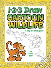 1-2-3 Draw Cartoon Wildlife libro in lingua di Barr Steve