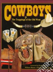 Cowboys & the Trappings of the Old West libro in lingua di Manns William, Flood Elizabeth Clair, Berney Charlotte (EDT)