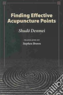 Finding Effective Acupuncture Points libro in lingua di Shudo Denmei, Brown Stephen (TRN), Denmei Shudo
