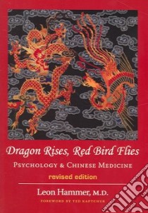 Dragon Rises, Red Bird Flies libro in lingua di Hammer Leon M.D., Kaptchuk Ted (FRW)