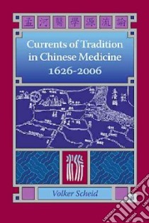 Currents of Tradition in Chinese Medicine 1626-2006 libro in lingua di Scheid Volker Ph.D.