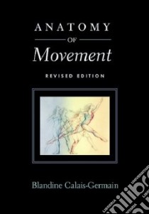 Anatomy of Movement libro in lingua di Calais-Germain Blandine